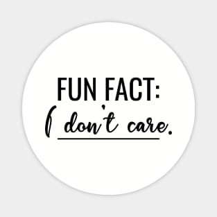 Fun Fact I Don't Care - Humor Quote T-Shirt with saying Funny Magnet